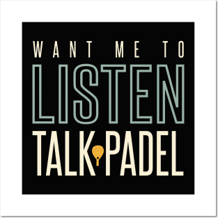 Want Me to Listen Talk Padel Posters and Art